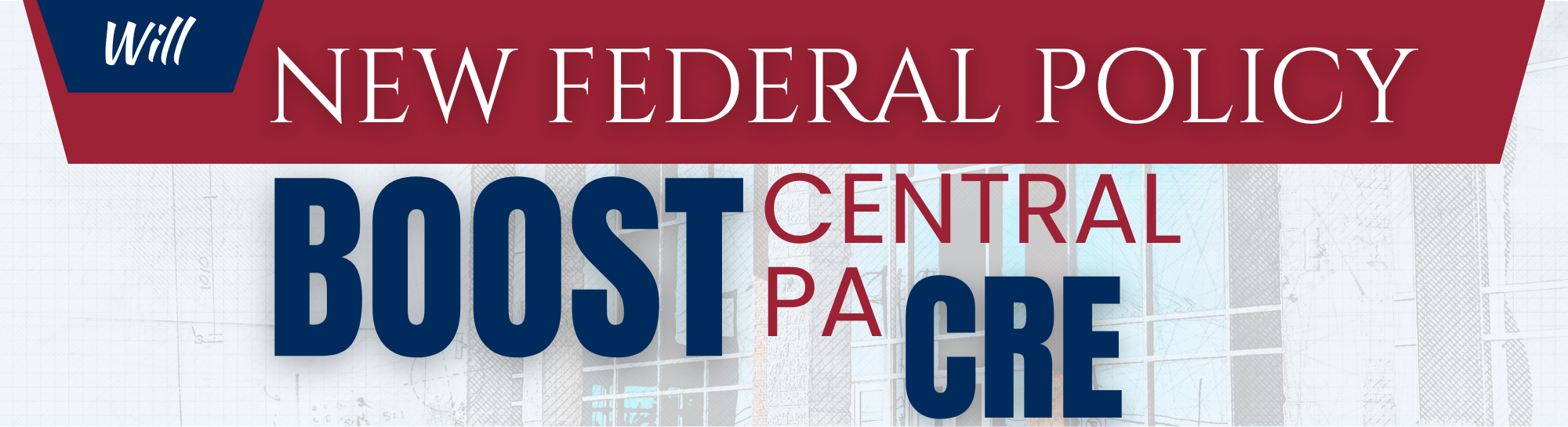 banner reading 'will new federal policy boost central pa cre?'